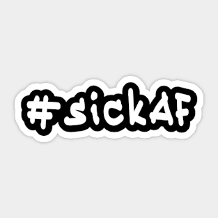 #sickAF - WhiteText Sticker